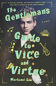 Gentleman's Guide to Vice and Virtue, The by Mackenzi Lee; 2017. Hardcover. (YA)