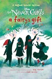 Fairy's Gift (Disney: the Never Girls), A by Kiki Thorpe, RH Disney Staff (Illustrator); 2015. Hardcover. (Ch-FIC)