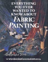 Everything You Ever Wanted to Know About Fabric Painting by Jill Kennedy, Jane Varrall; 1994. Softcover. (LF)