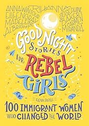 Good Night Stories for Rebel Girls: 100 Immigrant Women Who Changed the World (3) by Rebel Girls and Guilia Flamini. 2020. Hardcover (Ch-NF) Good Night Stories for Rebel Girls: 100 Immigrant Women Who Changed the World (3) by Rebel Girls and Guilia Flamini. 2020. Hardcover (Ch-NF)