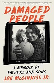 Damaged People: A Memoir of Fathers and Sons by Joe McGinniss Jr.; 2025. Hardcover.