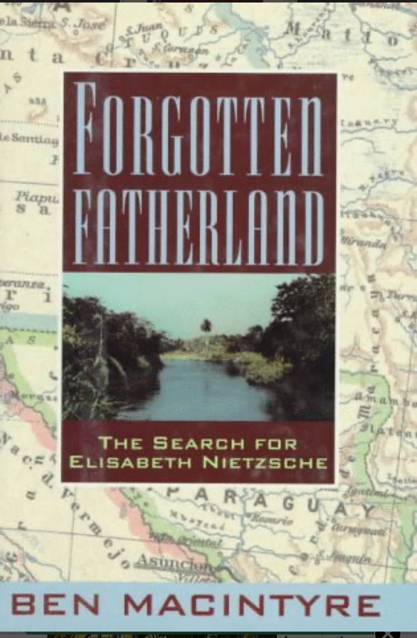 Forgotten Fatherland: The True Search for Elisabeth Nietzsche by Ben MacIntyre; 1992. Hardcover.