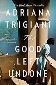 Good Left Undone, The by Adriana Trigiani; 2022. Hardcover