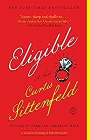 Eligible: A Novel by Curtis Sittenfeld; 2017. Softcover.