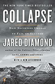 Collapse: How Societies Choose to Fail or Succeed (Civilizations Rise and Fall #2) by Jared Diamond; 2005. Hardcover.