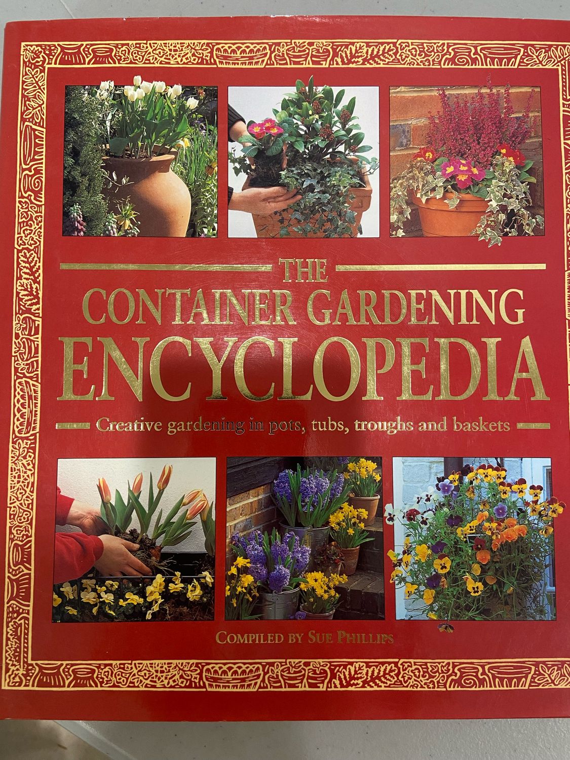 Container Gardening Encyclopedia by Sue Phillips; 1998. Hardcover (LF)