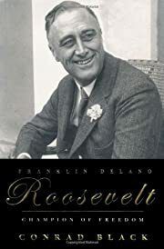 Franklin Delano Roosevelt: Champion of Freedom by Conrad Black; 2003. Hardcover.