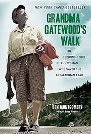 Grandma Gatewood's Walk: The Inspiring Story of the Woman Who Saved the Appalachian Trail by Ben Montgomery; 2016. Softcover.