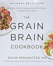 Grain Brain Cookbook: More Than 150 Life-Changing Gluten-Free Recipes to Transform Your Health, The by David Perlmutter MD; 2014. Hardcover. (F&amp;C)
