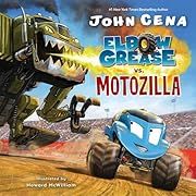 Elbow Grease vs. Motozilla by John Cena, Howard McWilliam; 2019. Hardcover. (Ch-PIC)