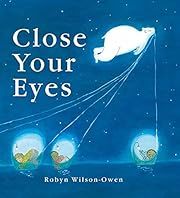 Close Your Eyes by Robyn Wilson-Owen; 2021. Hardcover. (Ch-PIC)