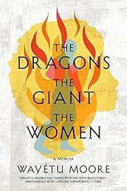 Dragons, The Giant, The Women, The by Wayétu Moore; 2020. Hardcover.