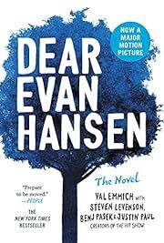 Dear Evan Hansen: The Novel by Val Emmich, Steven Levenson, Benj Pasek, Justin Paul; 2018. Hardcover. (YA)