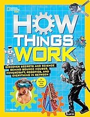How Things Work: Discover Secrets and Science Behind Bounce Houses, Hovercrafts, Robotics, and Everything in Between. Revealed by T. J. Resler; 2016. Hardcover. (Ch-NF)