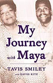 My Journey with Maya by Tavis Smiley; 2015. Hardcover.