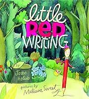 Little Red Writing by Joan Holub; 2013. Hardcover. (Ch-PIC)