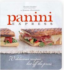 Panini Express: 70 Delicious Recipes Hot Off the Press by Daniel Leader, Lauren Chattman; 2008. Hardcover (F&amp;C)