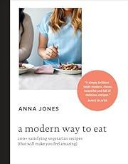 Modern Way to Eat, A: 200+ Satisfying Vegetarian Recipes (That Will Make You Feel Amazing) by Anna Jones; 2015. Hardcover. (F&amp;C)