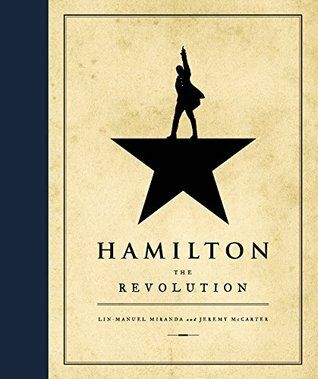 Hamilton the Revolution: Being the Complete Libretto of the Broadway Musical by Lin-Manuel Miranda, Jeremy McCarter. 2016. Hardcover. (LF)