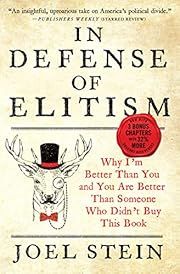 In Defense of Elitism: Why I'm Better than You and You Are Better Than Someone Who Didn't Buy This Book by Joel Stein; 2020. Softcover.