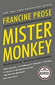 Mister Monkey: A Novel by Francine Prose; 2017. Softcover.