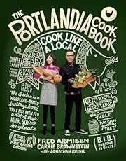 Portlandia Cookbook: Cook Like a Local, The by Fred Armisen, Carrie Brownstein, Jonathan Krisel; 2014. Hardcover. (F&amp;C)