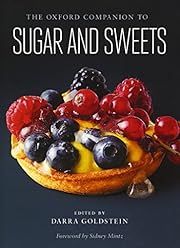 Oxford Companion to Sugar and Sweets, The by Darra Goldstein (Editor), Sidney Mintz, Michael Krondl, Laura Mason; 2015. Hardcover.