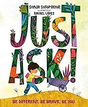 Just Ask! by Sonia Sotomayor, Rafael López (Illustrator); 2019. Hardcover. (Ch-PIC)