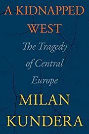 Kidnapped West, A: The Tragedy of Central Europe by Milan Kundera, Linda Asher (Translator); 2023. Hardcover.
