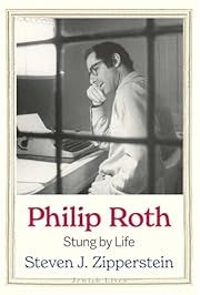 Philip Roth: Stung by Life by Steven J. Zipperstein; 2025. Hardcover.