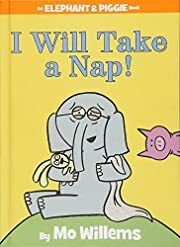 I Will Take A Nap! (An Elephant and Piggie Book) by Mo Willems; 2015. Hardcover (Ch-PIC)