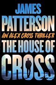 House of Cross, The (Alex Cross #33) by James Patterson; 2024. Hardcover.