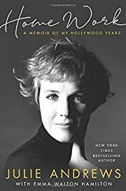 Home Work: A Memoir of My Hollywood Years by Julie Andrews, Emma Walton Hamilton (As told to); 2019. Hardcover.
