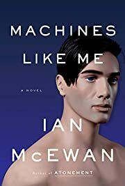 Machines Like Me by Ian McEwan; 2019. Softcover.