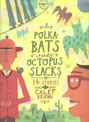 Polka-Bats and Octopus Slacks: 14 Stories by Calef Brown. 2005 Hardcover (Ch-NF)