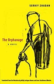 Orphanage, The by Serhiy Zhadan, Reilly Costigan-Humes (Translator), Isaac Stackhouse Wheeler (Translator); 2021. Softcover.