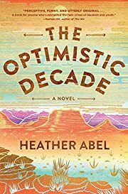 Optimistic Decade, The by Heather Abel; 2018. Hardcover.