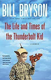 Life and Times of the Thunderbolt Kid, The: A Memoir by Bill Bryson; 2006. Softcover.