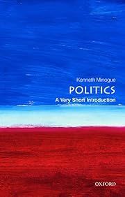 Politics: A Very Short Introduction by Kenneth Minogue (Oxford VSI #8); 2000. Softcover. (Small Format)