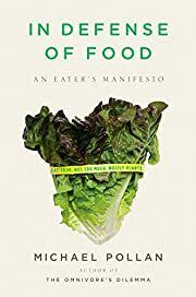 In Defense of Food: An Eater's Manifesto by Michael Pollan; 2009. Softcover.