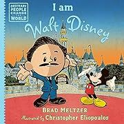 I Am Walt Disney by Brad Meltzer, Christopher Eliopoulos (Illustrator); 2019. Hardcover. (Ch-NF)