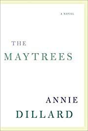 Maytrees: A Novel, The by Annie Dillard; 2007. Hardcover.