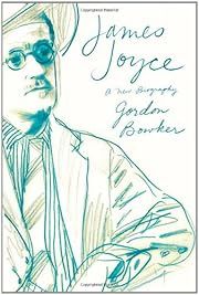 James Joyce: A New Biography by Gordon Bowker; 2012. Hardcover.