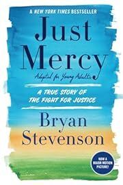 Just Mercy by Bryan Stevenson; 2018. Hardcover. (YA)