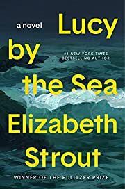 Lucy by the Sea (Amgash #4) by Elizabeth Strout; 2022. Hardcover.