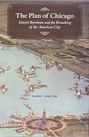 Plan of Chicago, The: Daniel Burnham and the Remaking of the American City by Carl Smith; 2006. Hardcover.