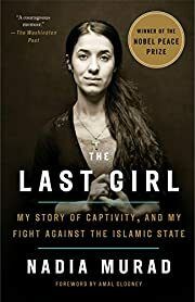 Last Girl, The: My Story of Captivity, and My Fight Against the Islamic State by Nadia Murad; 2018. Softcover.