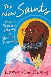 New Saints, The: From Broken Hearts to Spiritual Warriors by Lama Rod Owens; 2023. Softcover.