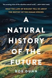 Natural History of the Future, A by Rob Dunn; 2022. Softcover.