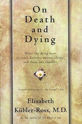 On Death and Dying: What the Dying Have to Teach Doctors, Nurses, Clergy and Their Own Families by Elisabeth Kübler-Ross; 1969/2003. Softcover.